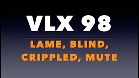 VLX 98: Lame, Blind, Crippled, Mute