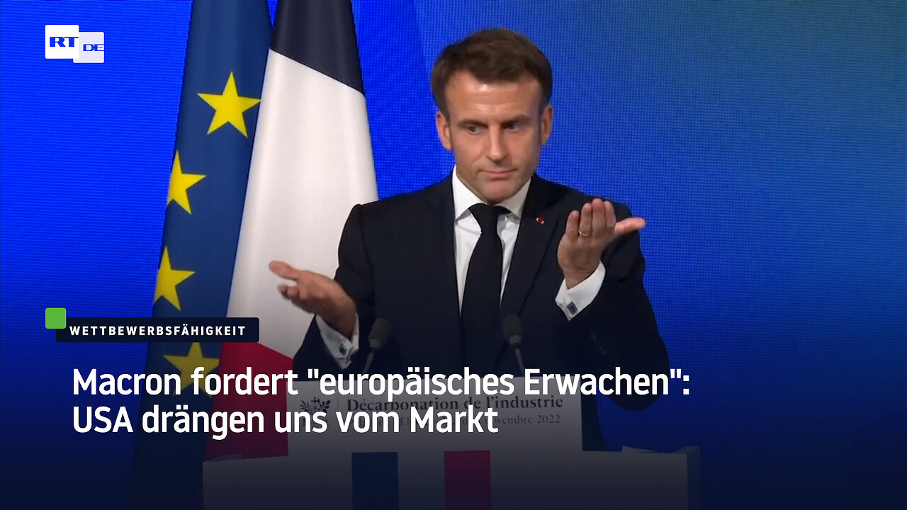 Macron fordert "europäisches Erwachen": USA drängen uns vom Markt