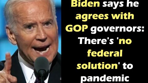 Biden says he agrees with GOP governors: There's 'no federal solution' to pandemic