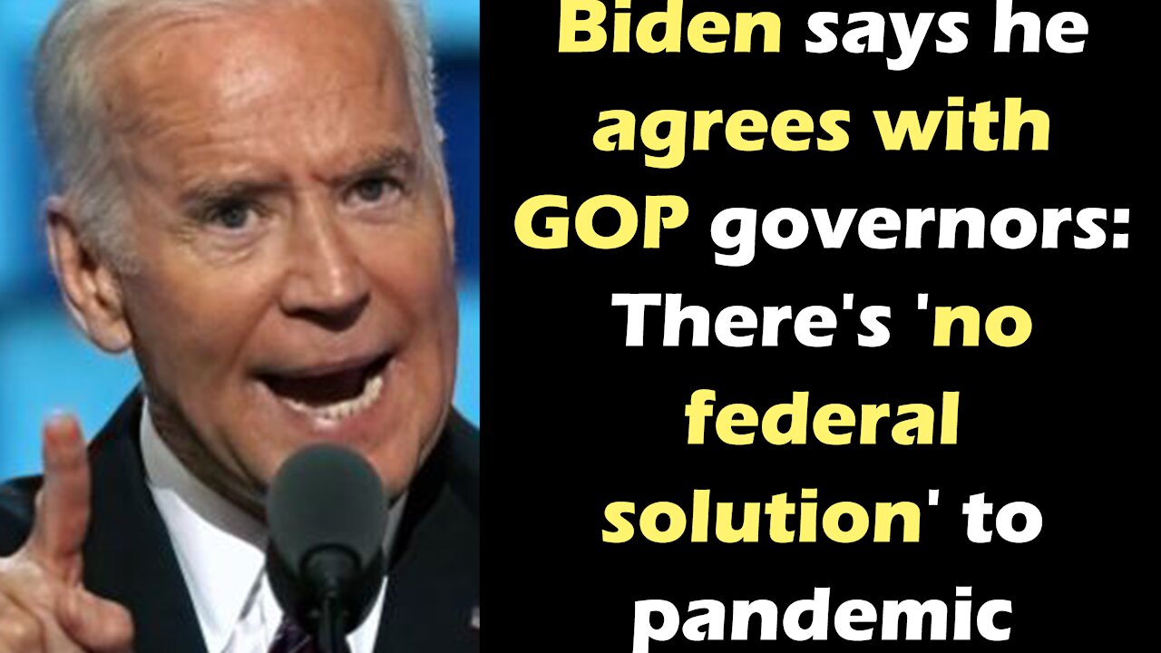 Biden says he agrees with GOP governors: There's 'no federal solution' to pandemic