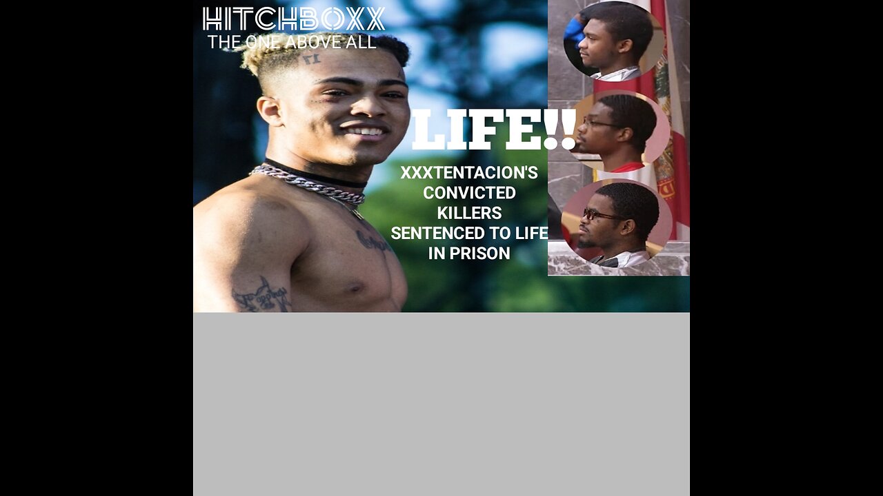 RAPPER XXX'TETACTION'S KILLERS SENTENCED TO LIFE IN PRISON