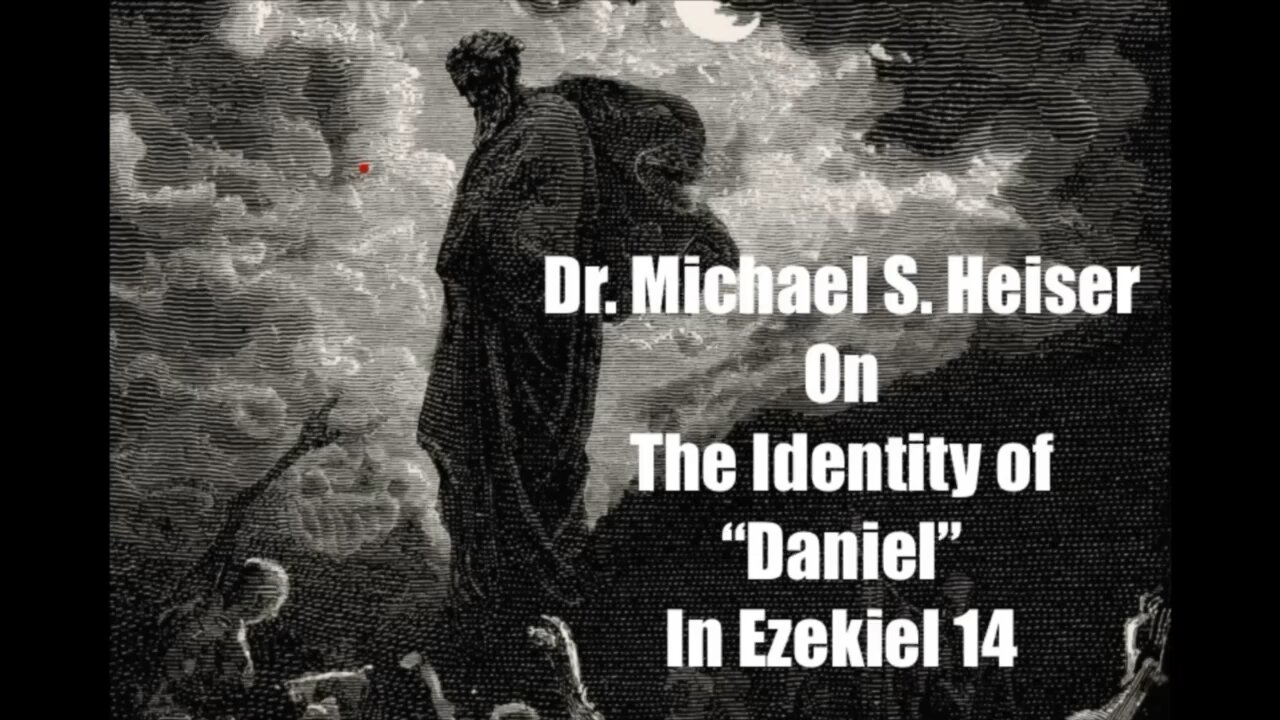 Dr. Michael S. Heiser on the Identity of “Daniel” in Ezekiel 14