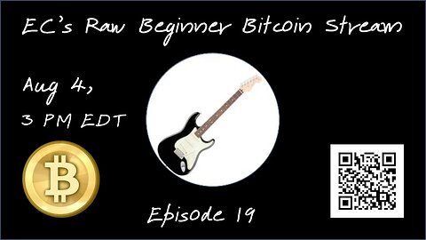 EC's Raw Beginner Bitcoin Stream, Episode 19