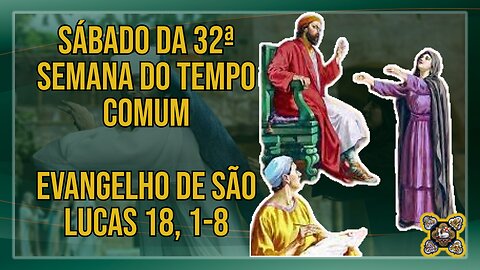 Comentários ao Evangelho do Sábado da 32ª Semana do Tempo Comum Lc 18, 1-8