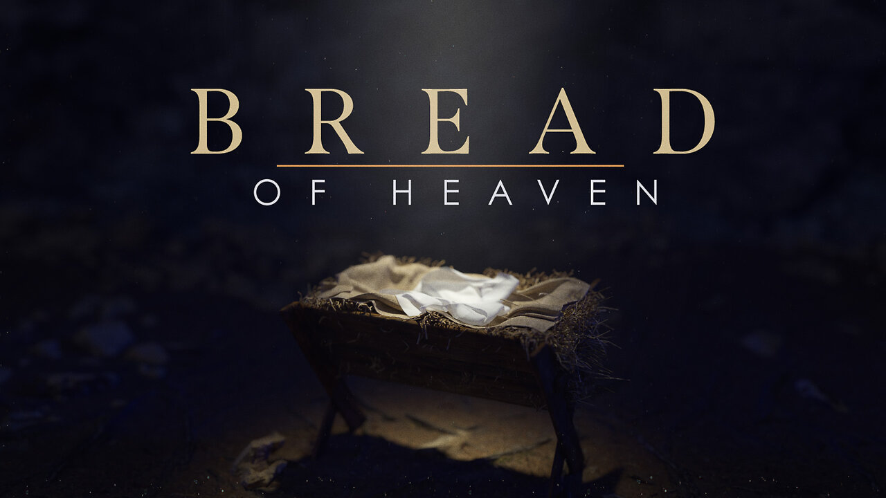 December 22nd, 2024 - Bread of Heaven - Wk 4 - FULL SERMON
