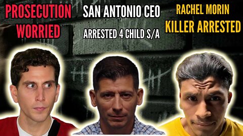 Bryan Kohberger: Prosecution Worried? San Antonio CEO Child S/A Arrest, Rachel Morin Killer Captured