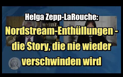 🟥 Helga Zepp-LaRouche: Nordstream-Enthüllungen - die Story, die nie wieder verschwinden wird