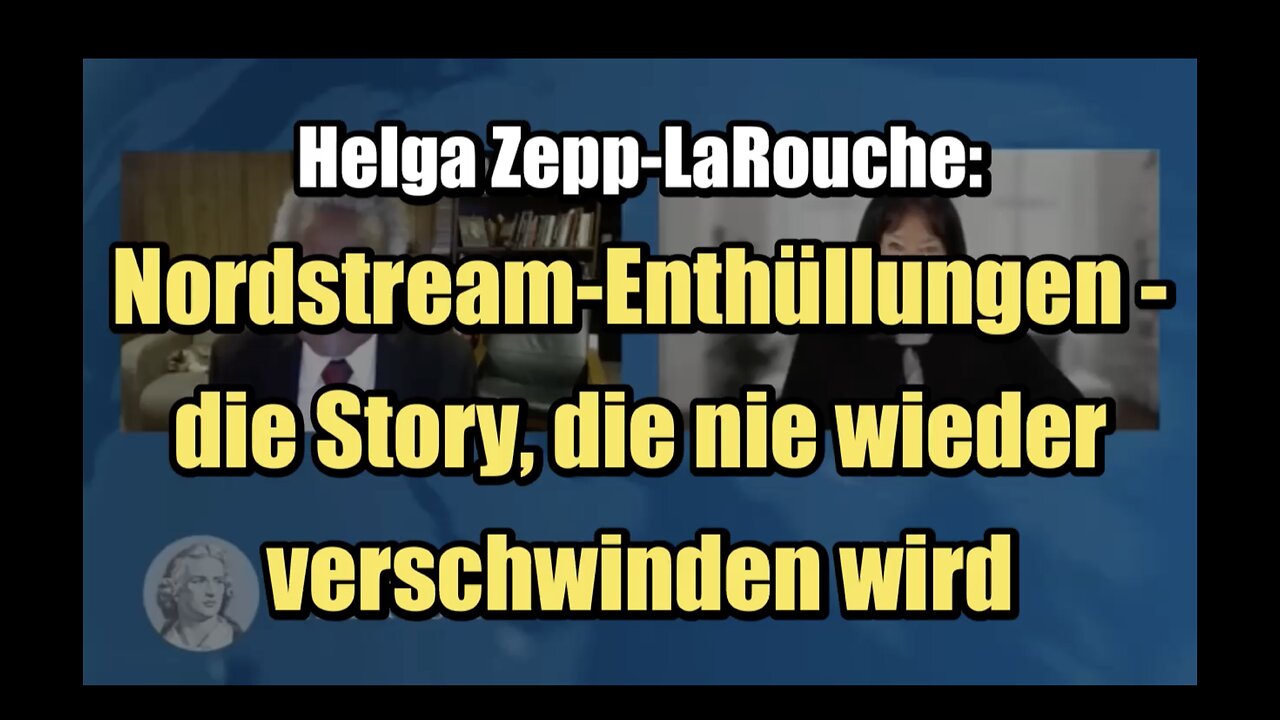 🟥 Helga Zepp-LaRouche: Nordstream-Enthüllungen - die Story, die nie wieder verschwinden wird