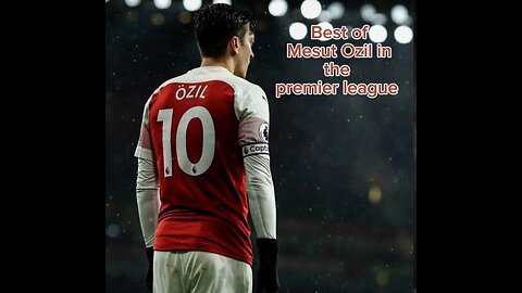 Best of Mesut Ozil At the premier league