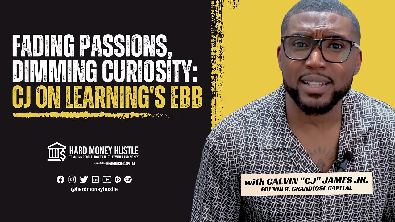 Fading Passions, Dimming Curiosity: CJ on Learning's Ebb | Hard Money Hustle