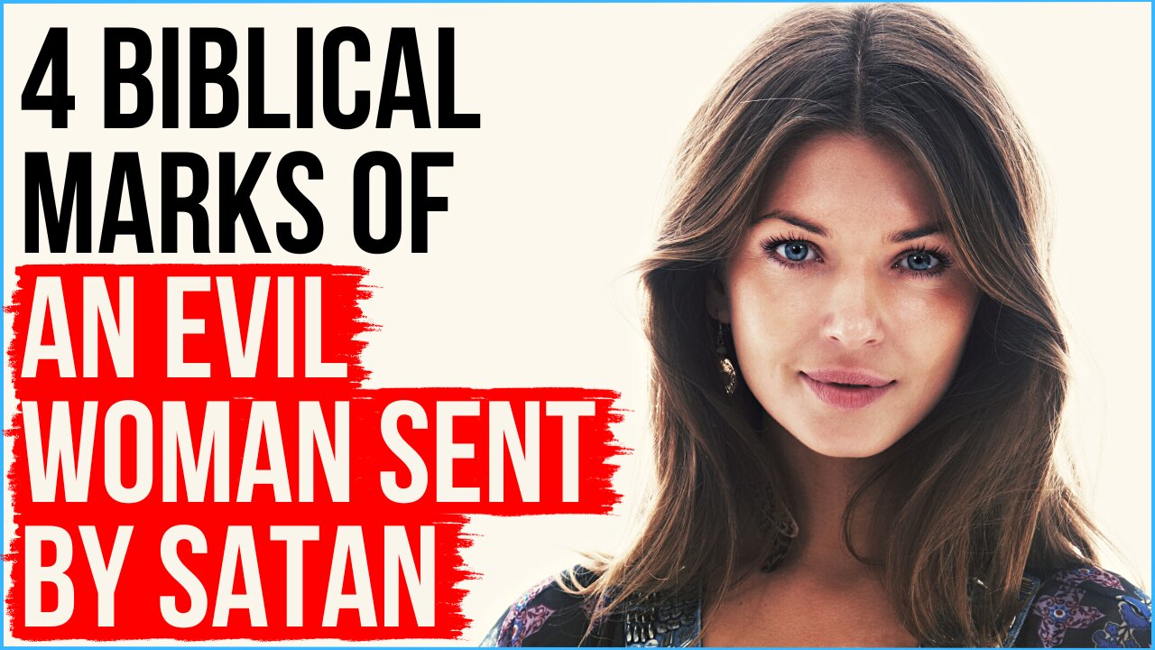 An Evil Woman Sent By Satan Will Be Marked By . . .