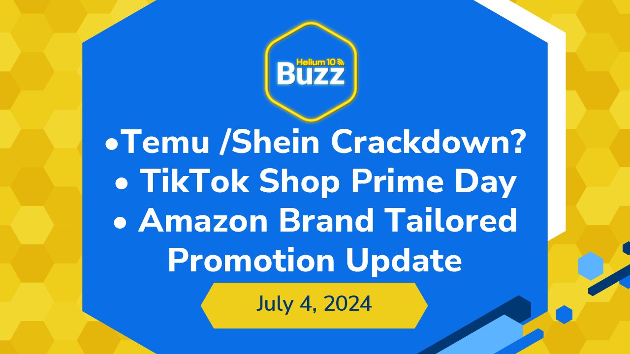 Temu Shein Crackdown?, TikTok Shop Prime Day, & Brand Tailored Promotion Update | H10 Buzz July 4th