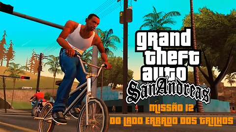 GTA San Andreas - Missão 12 - Do Lado Errado dos Trilhos (PC)