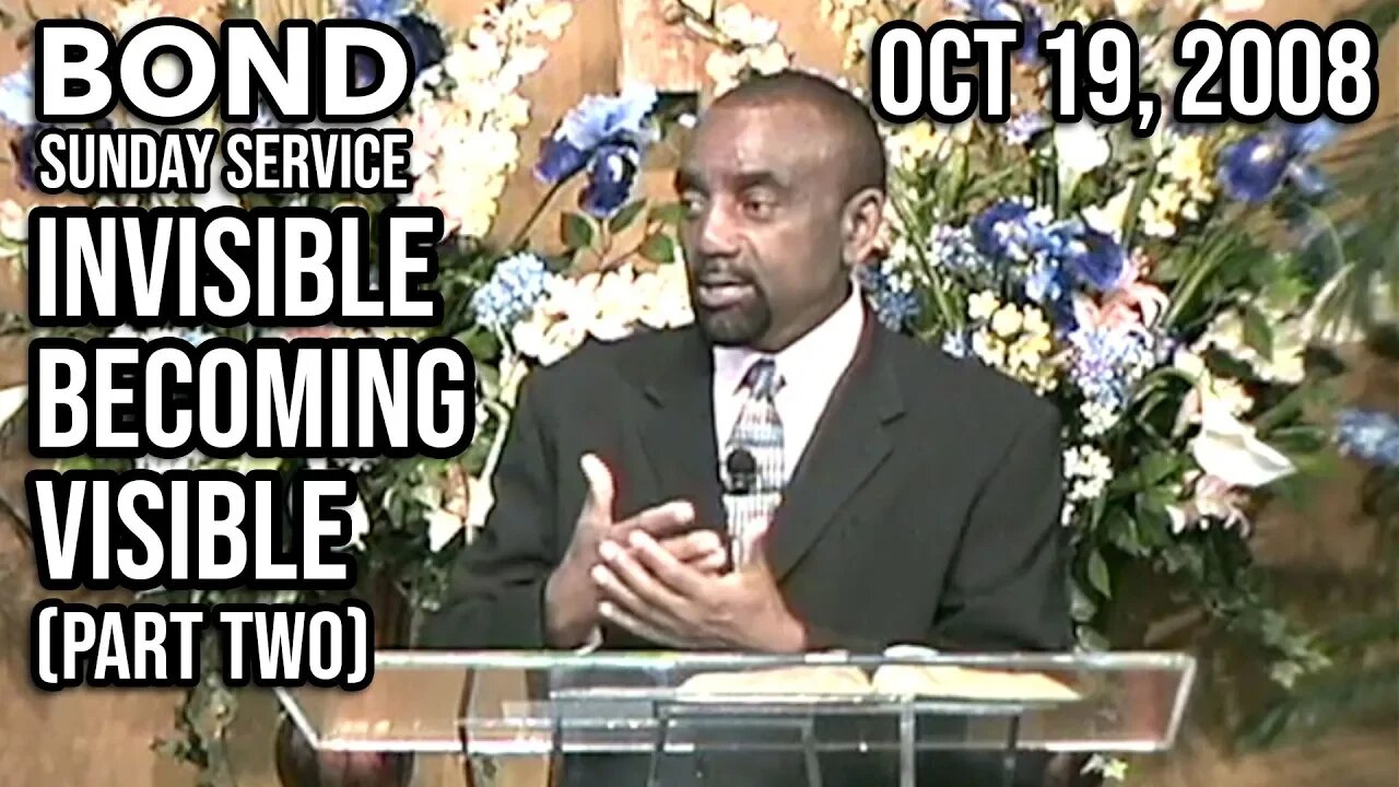 The Invisible Becoming Visible, Part 2 (Sunday Service, Oct 19, 2008)