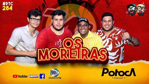 OS MOREIRAS | PTC #284