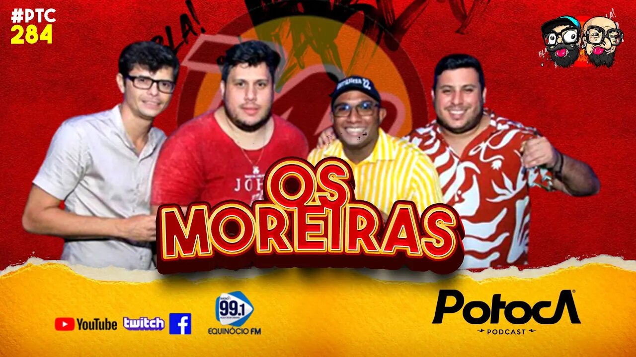 OS MOREIRAS | PTC #284