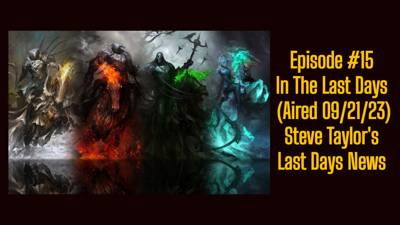 Episode #15 - In The Last Days (Aired 09/21/23); Steve Taylor's Last Days News