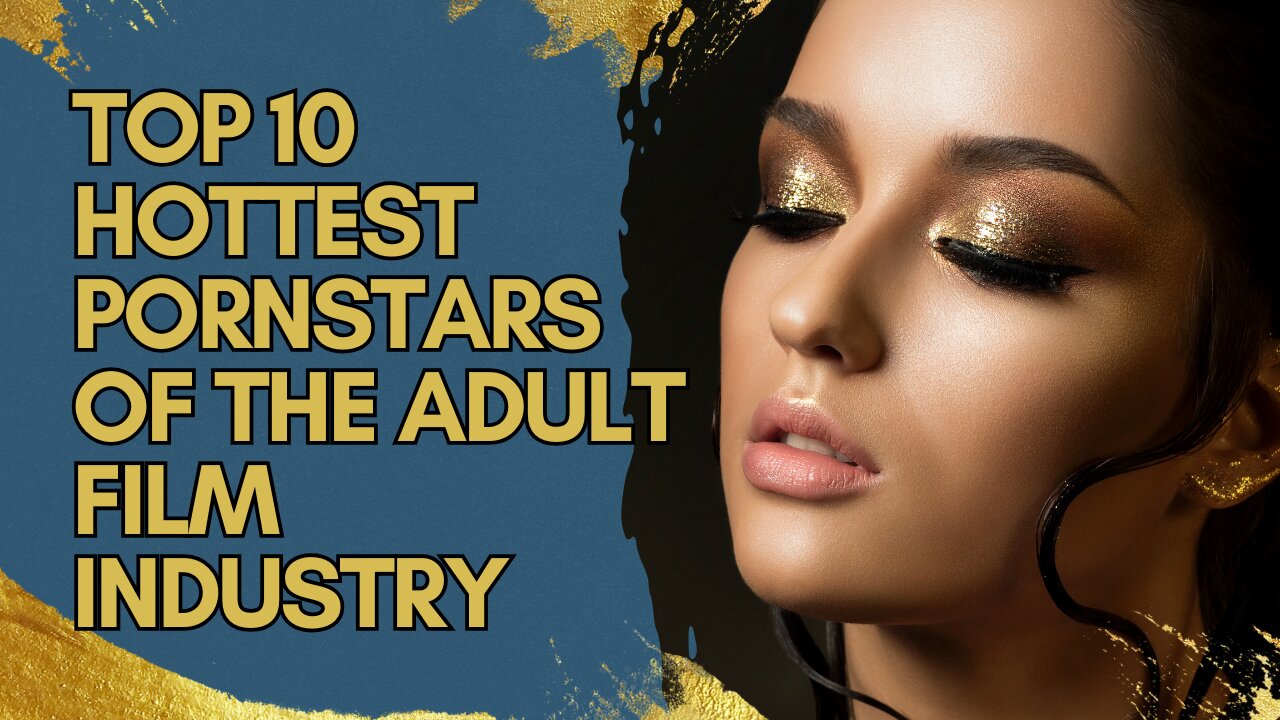 Top 10 Hottest Pornstars Of The Adult Film Industry!