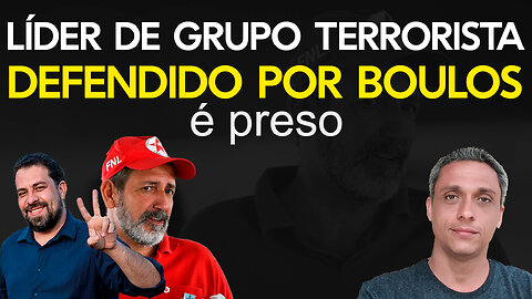 Líder de grupo terrorista defendido por Boulos é preso Esse é o candidato a prefeito de São Paulo