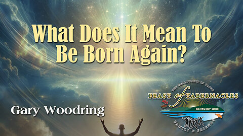 What Does It Mean TO Be Born Again? - Gary Woodring