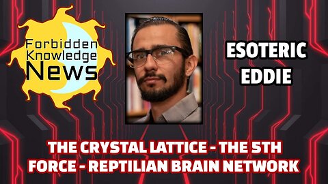 The Crystal Lattice Mind Illusion - The 5th Force - Reptilian Brain Network | Esoteric Eddie