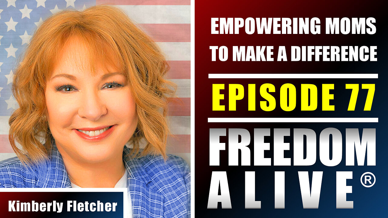 Empowering Moms To Make a Difference - Kimberly Fletcher - Freedom Alive® Ep77