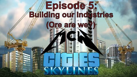 Cities Skylines Episode 5: Building our Industries (Ore are we?)