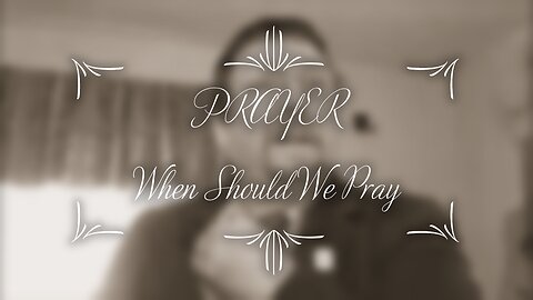 When Should We Pray