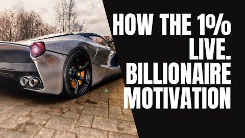 Billionaire motivation (how the super Rich live)