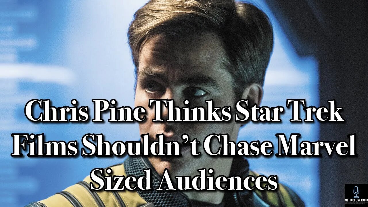 Chris Pine Thinks STAR TREK Films Shouldn't Chase MARVEL-Sized Audiences