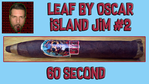 60 SECOND CIGAR REVIEW - Leaf by Oscar Island Jim #2