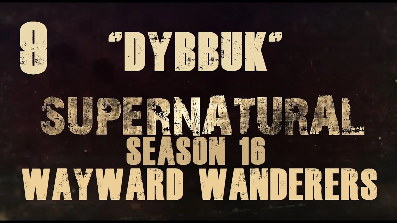 Supernatural Season 16 RPG: Wayward Wanderers - Ep 9 "Dybbuk"