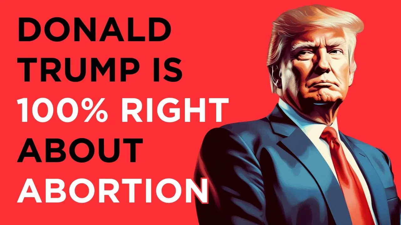 I'm Pro-Choice. Donald Trump is 100% Right About Abortion.