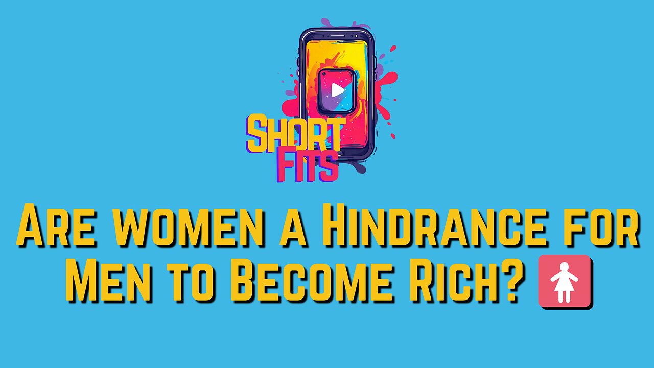 Are women a Hindrance for Men to Become Rich? 🚺