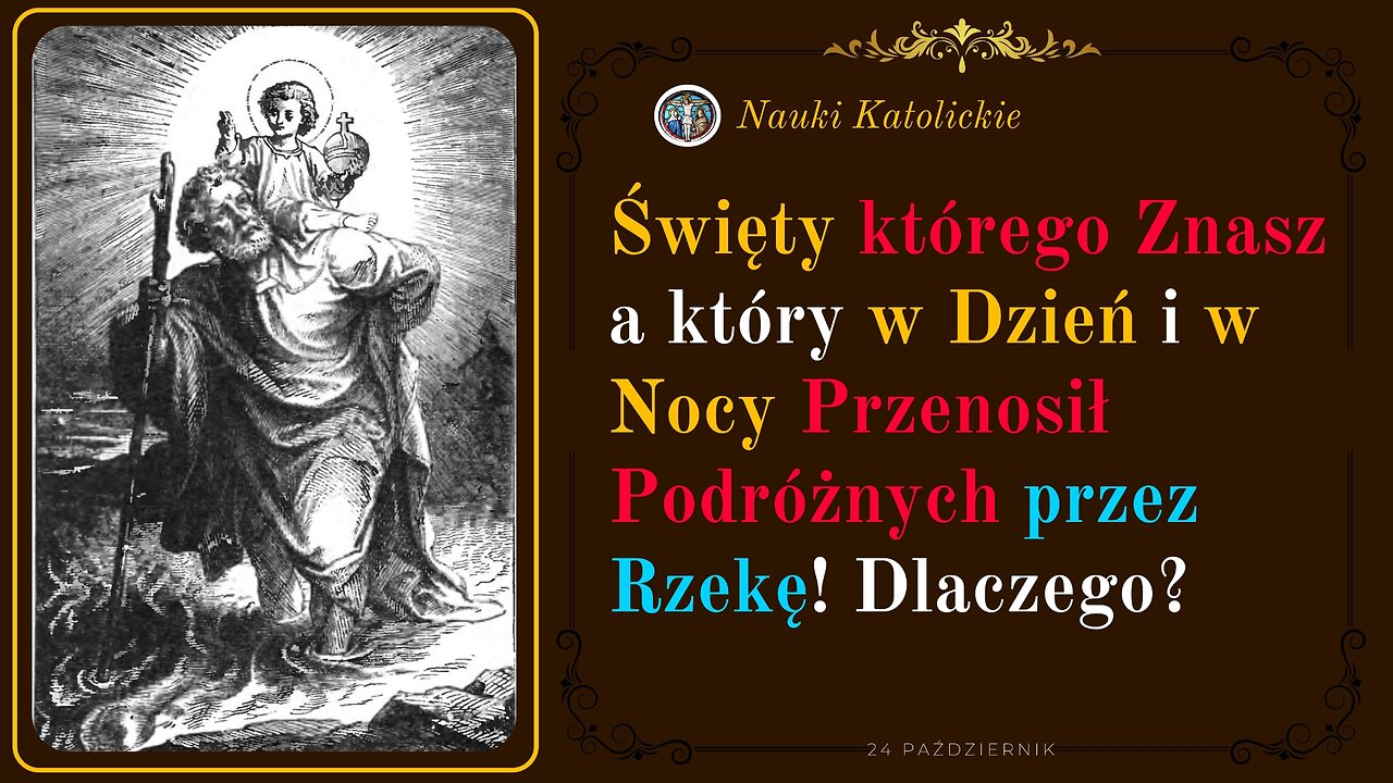 Święty którego Znasz a który W Dzień i w Nocy Przenosił Podróżnych przez Rzekę! | 24 Październik