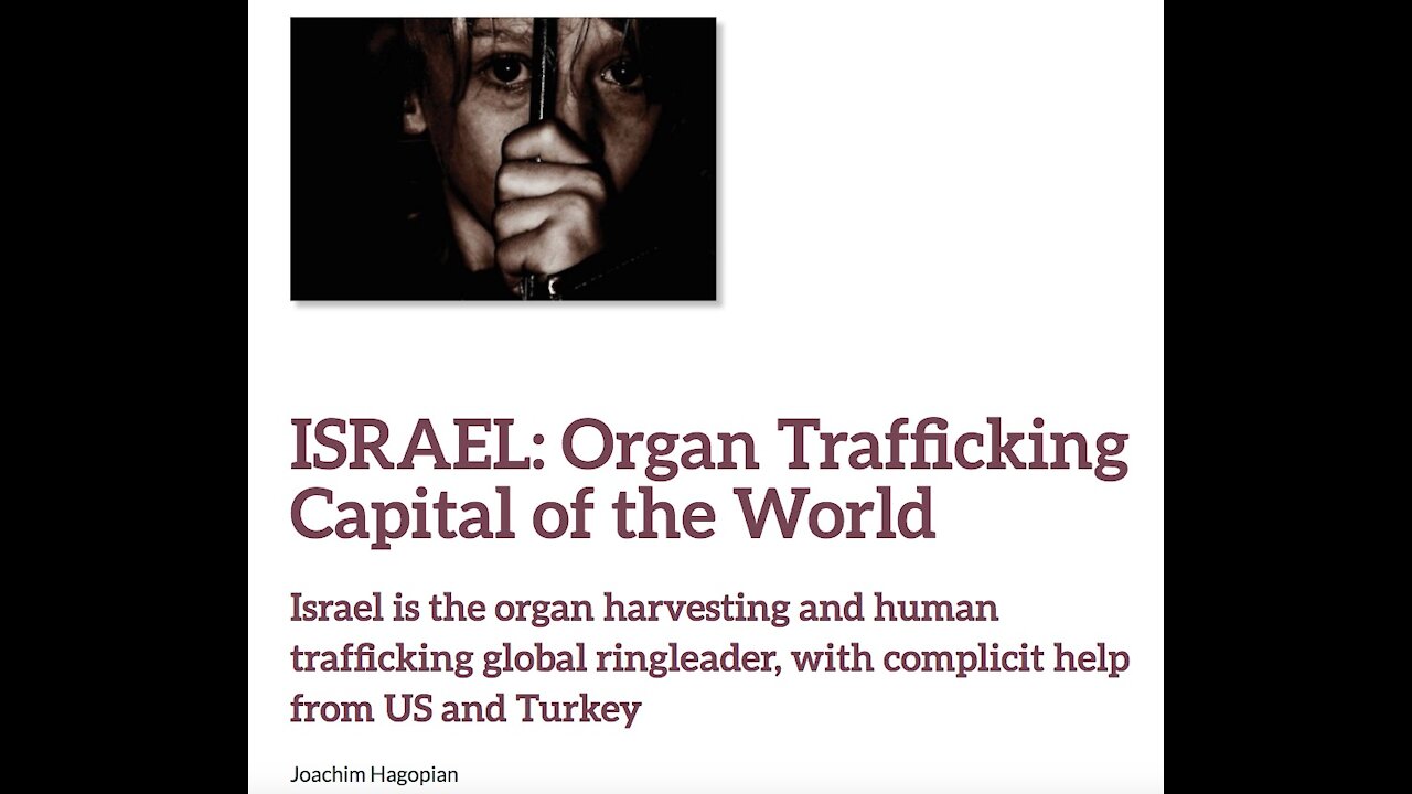 ISRAEL IS THE ORGAN HARVESTING AND HUMAN TRAFFICKING GLOBAL RINGLEADER-HELPED BY US & TURKEY