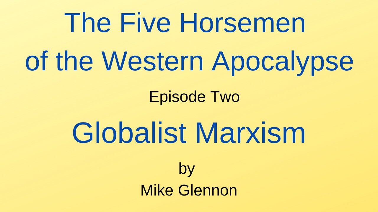 The Five Horsemen of the Western Apocalypse - Episode 2 - Globalist Marxism