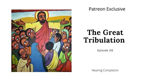 The Great Tribulation Ep 8