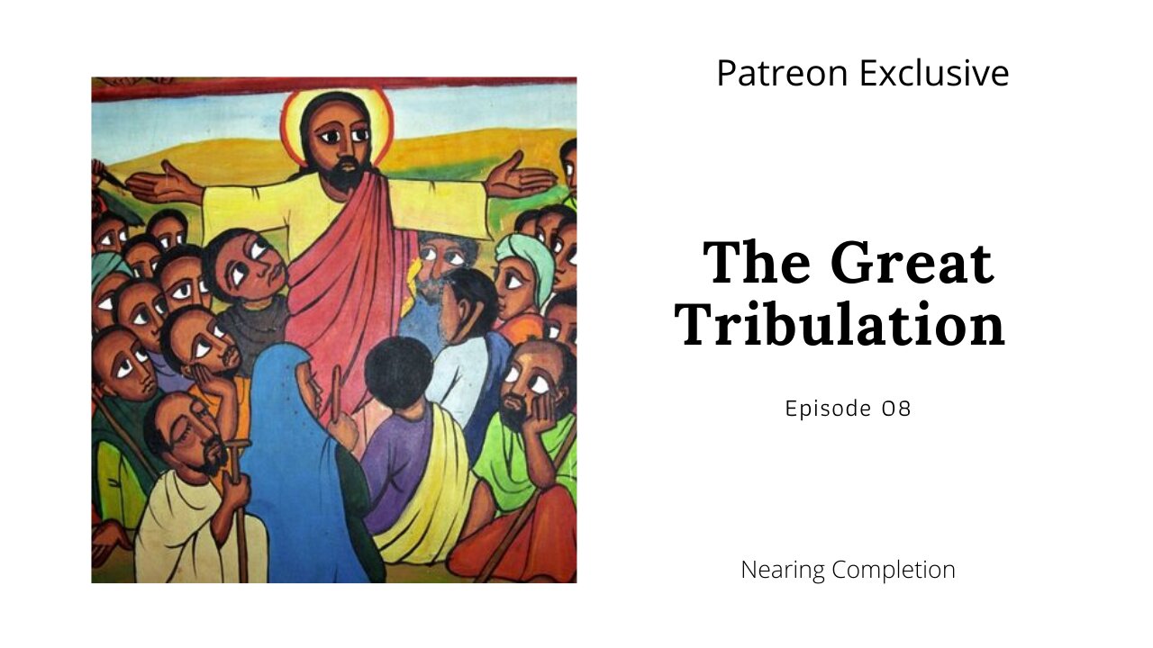 The Great Tribulation Ep 8