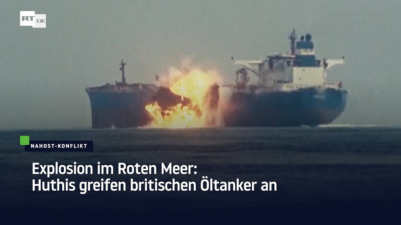 Explosion im Roten Meer: Huthis greifen britischen Öltanker an