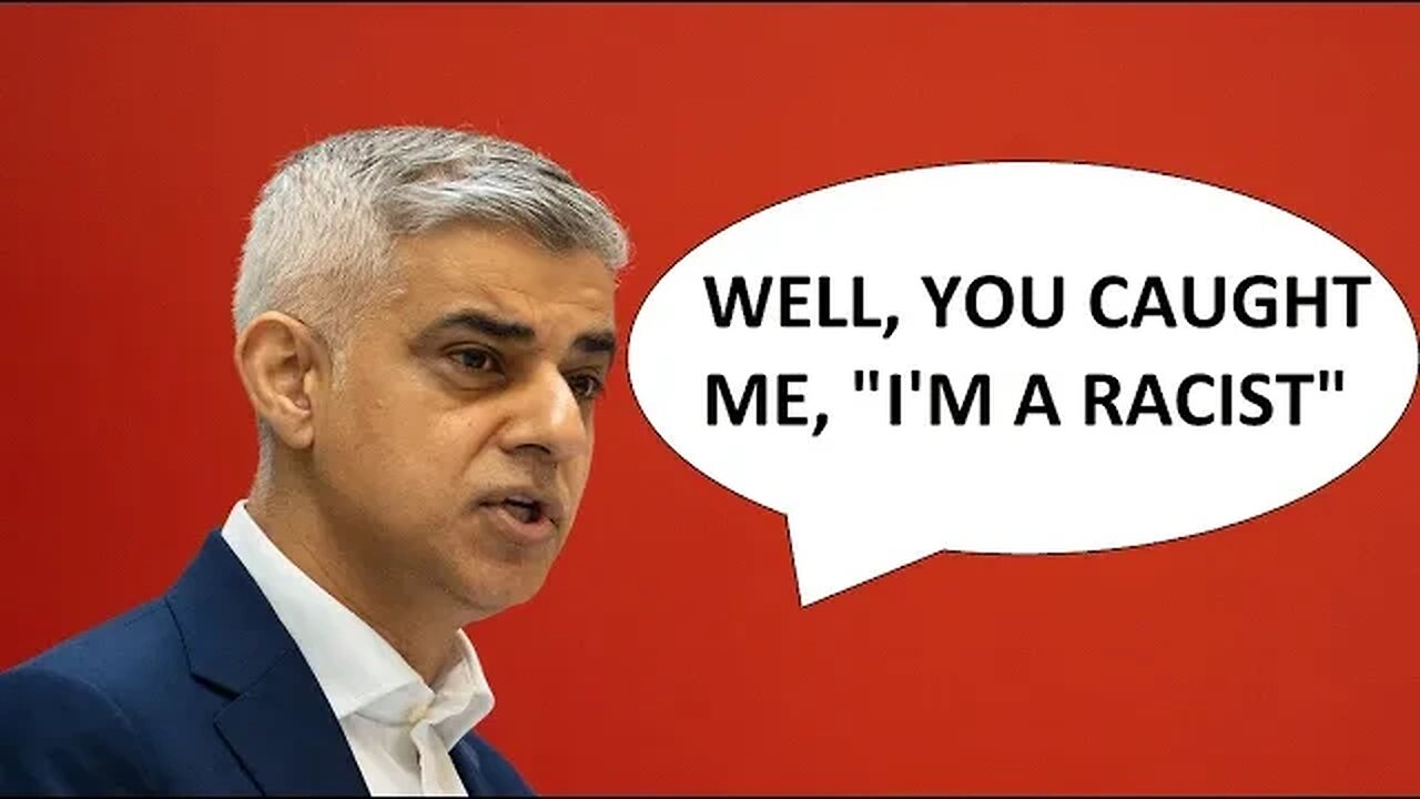 Sadiq Khan - The Racist Mayor of London