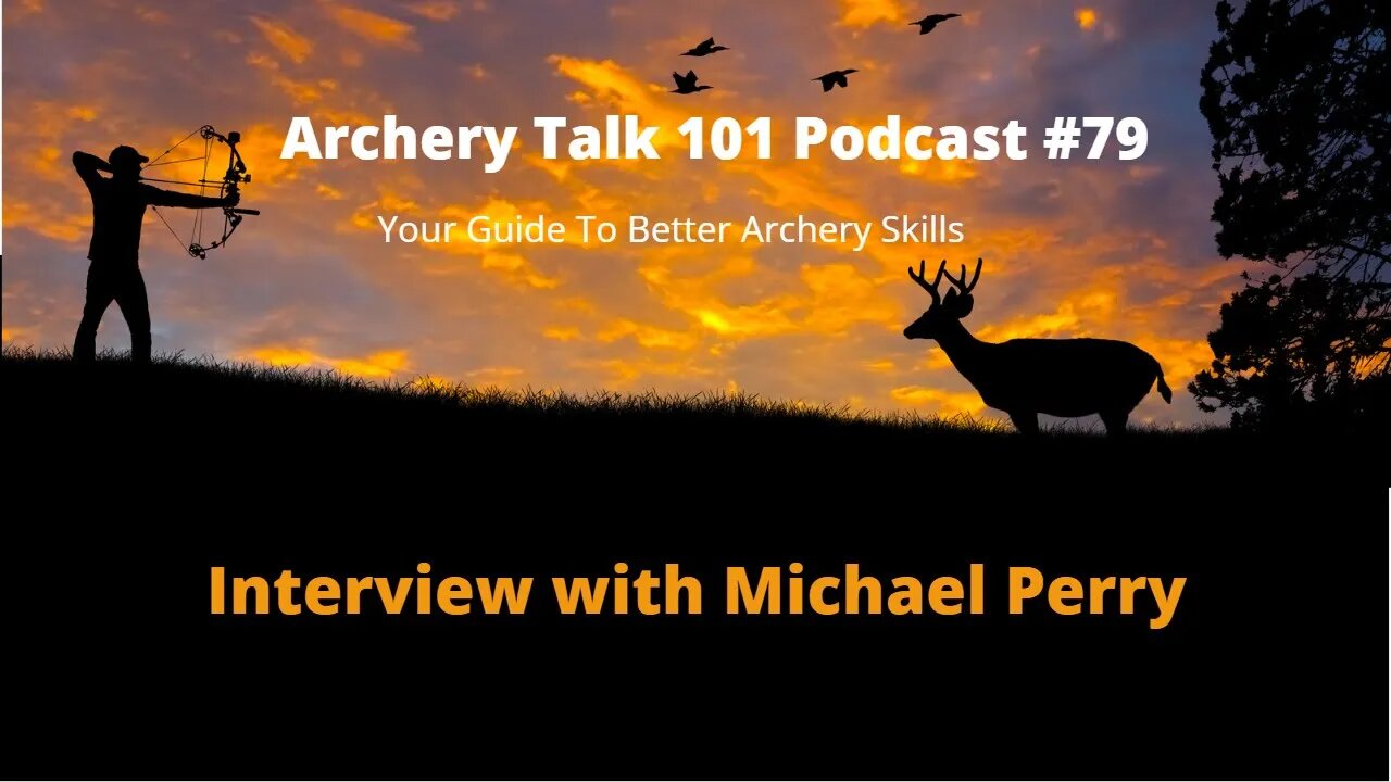 Archery Talk 101 Podcast #79 - interview with Michael Perry