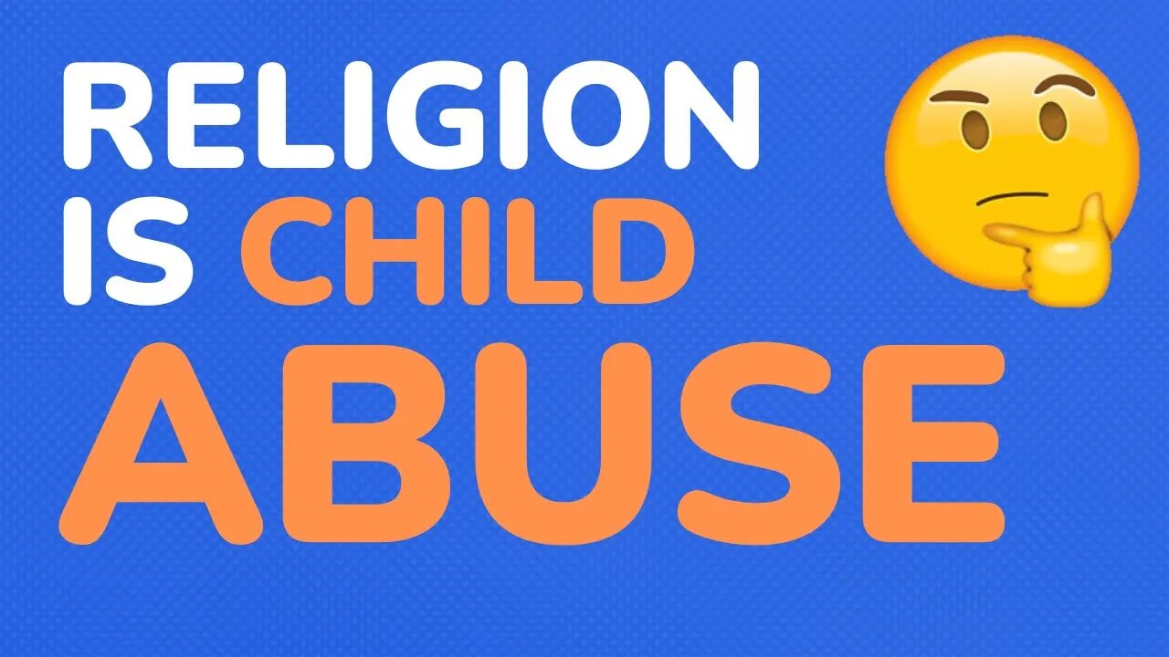 Religion is child abuse