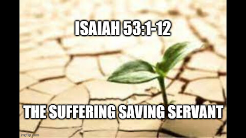 Isaiah 53:1-2 The Suffering Saving Servant!