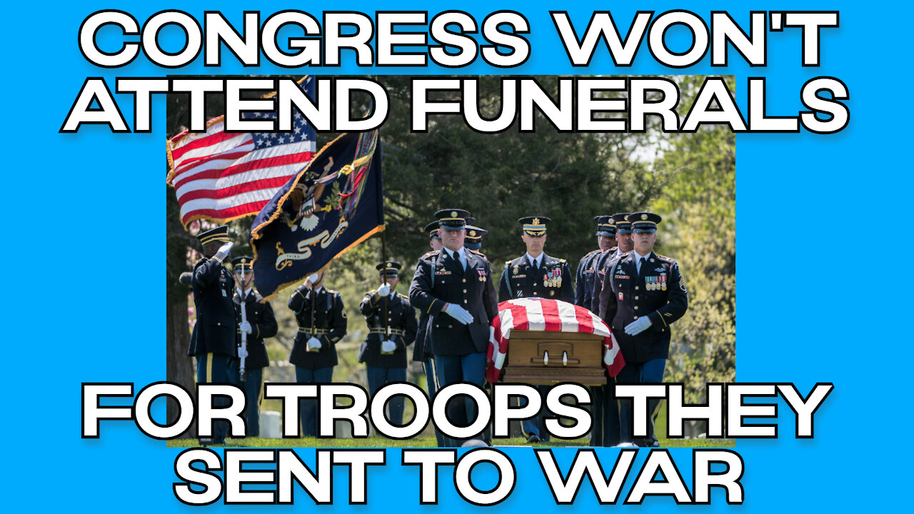 Congress Doesn’t Attend the Funerals of the Men and Women They Send to Die