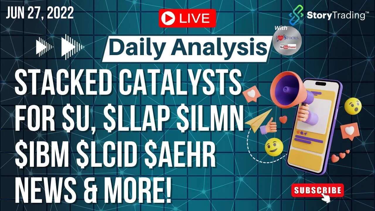 6/27/23 Daily Analysis: Stacked Catalysts for $U, $LLAP $ILMN $IBM $LCID $AEHR News & more!