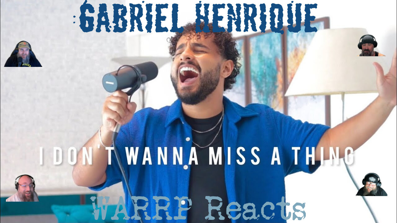 CAN GABRIEL HENRIQUE SHATTER OUR SOULS WITH I DON'T WANT TO MISS A THING?! WARRP Reacts!