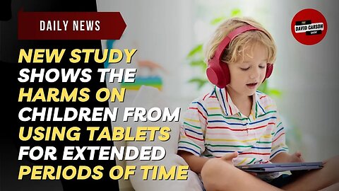 New Study Shows The Harms On Children From Using Tablets For Extended Periods Of Time