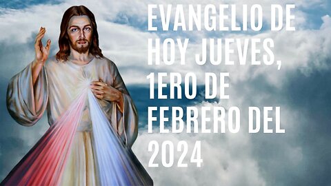 Evangelio de hoy Jueves, 1ero de Febrero del 2024.