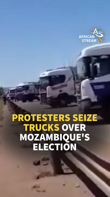 PROTESTERS SEIZE TRUCKS OVER MOZAMBIQUE'S ELECTION